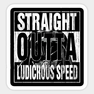 Straight Outta Ludicrous Speed Sticker